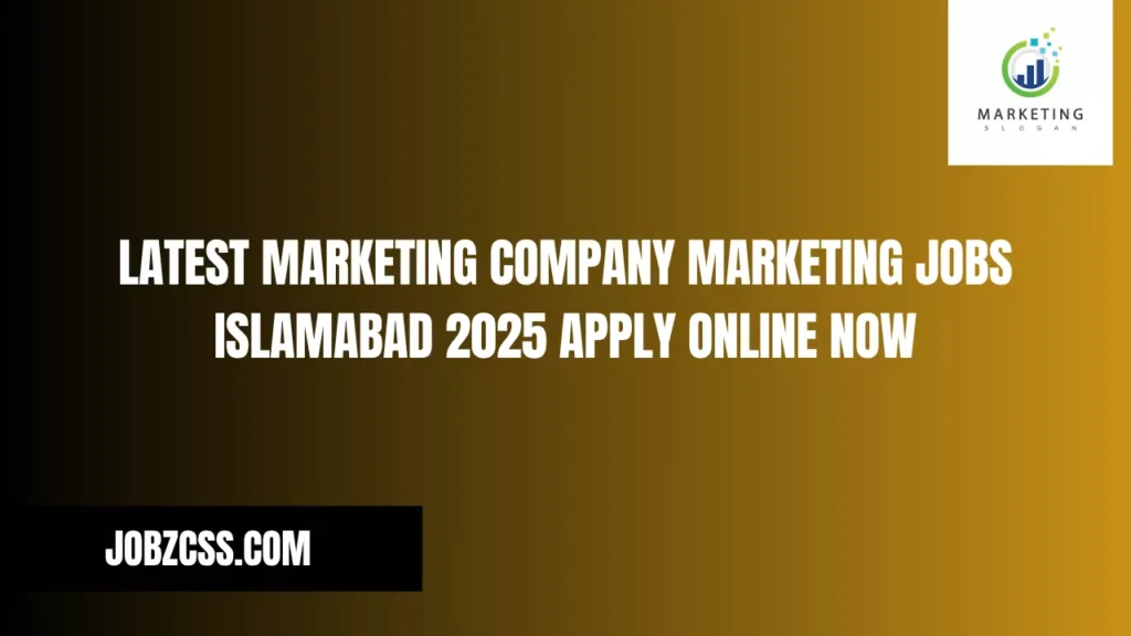 Latest Marketing Company Marketing Jobs Islamabad 2025 Apply Online Now