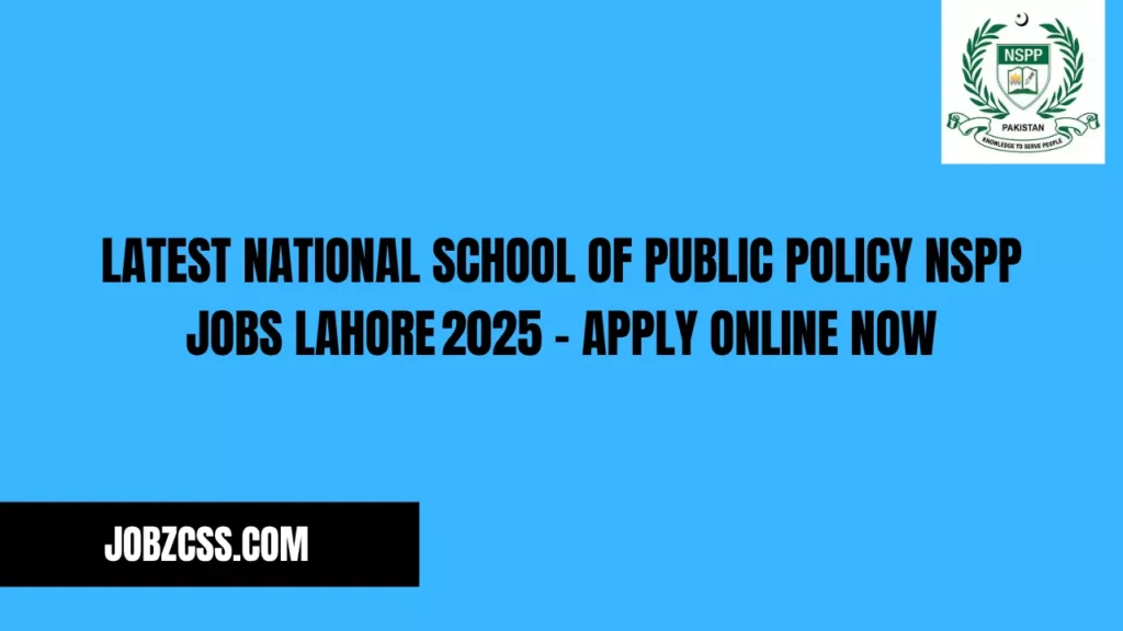 Latest National School of Public Policy NSPP Jobs Lahore 2025 – Apply Online Now