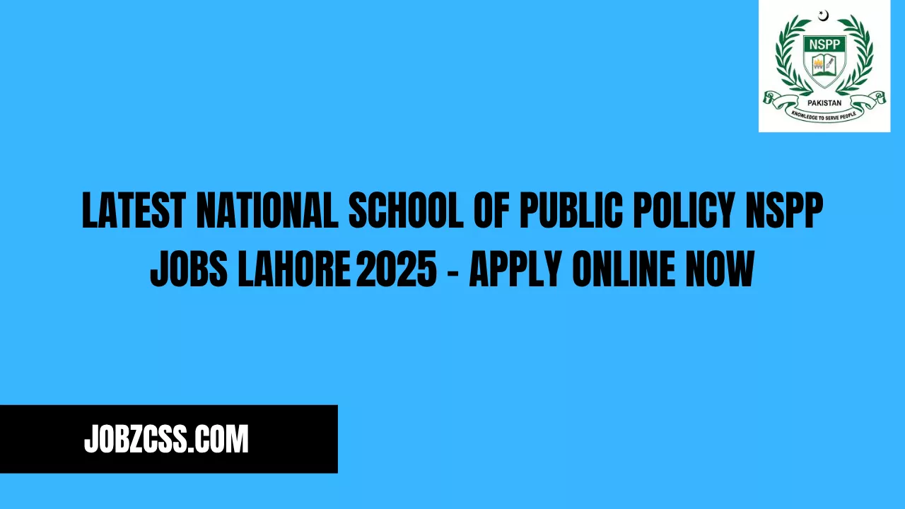 Latest National School of Public Policy NSPP Jobs Lahore 2025 – Apply Online Now